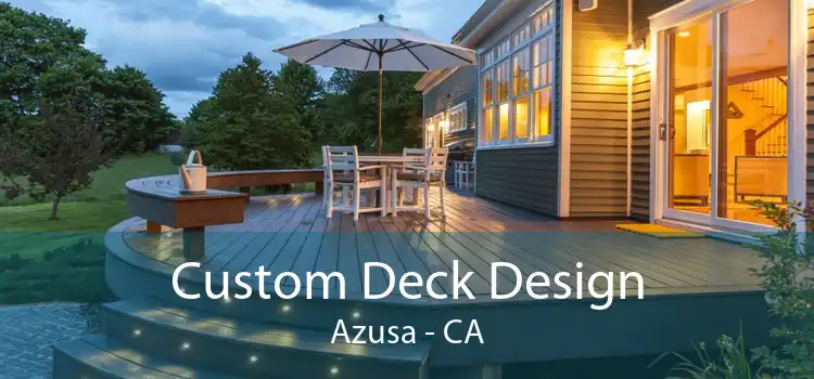 Custom Deck Design Azusa - CA