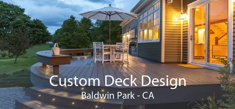 Custom Deck Design Baldwin Park - CA