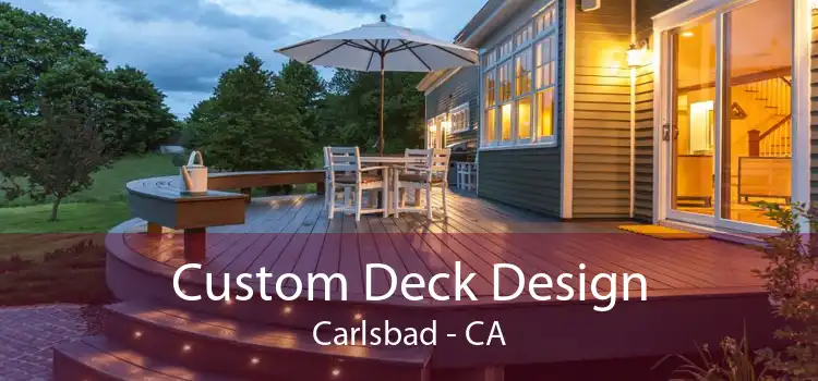 Custom Deck Design Carlsbad - CA