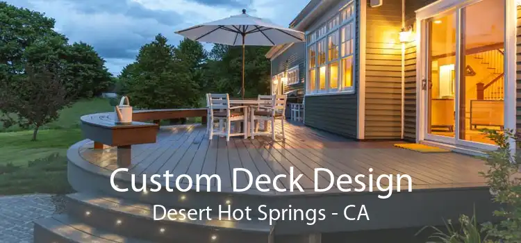 Custom Deck Design Desert Hot Springs - CA