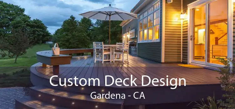 Custom Deck Design Gardena - CA