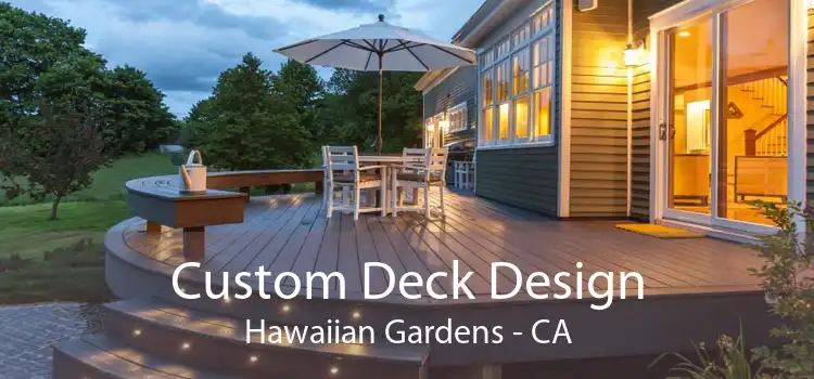 Custom Deck Design Hawaiian Gardens - CA