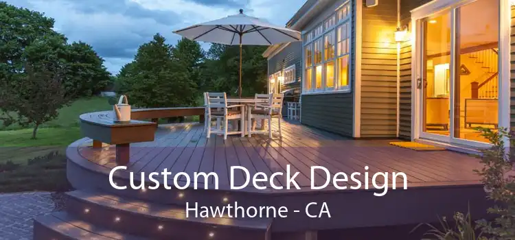 Custom Deck Design Hawthorne - CA