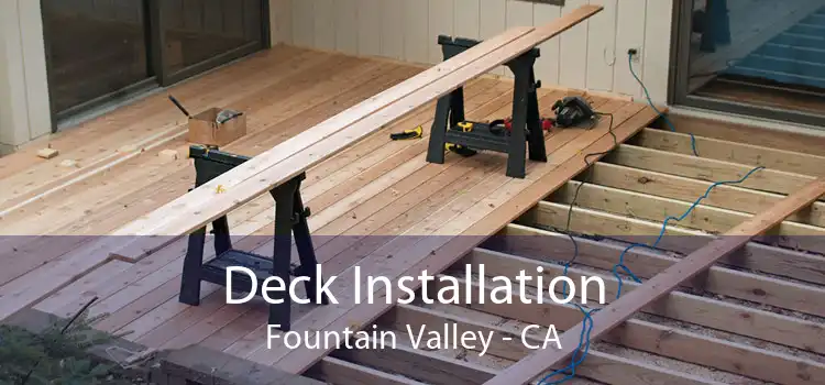 Deck Installation Fountain Valley - CA