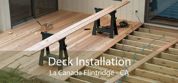 Deck Installation La Canada Flintridge - CA