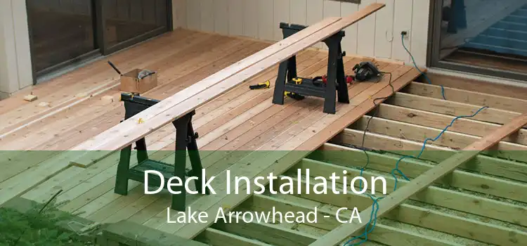 Deck Installation Lake Arrowhead - CA