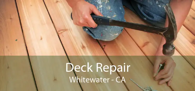 Deck Repair Whitewater - CA