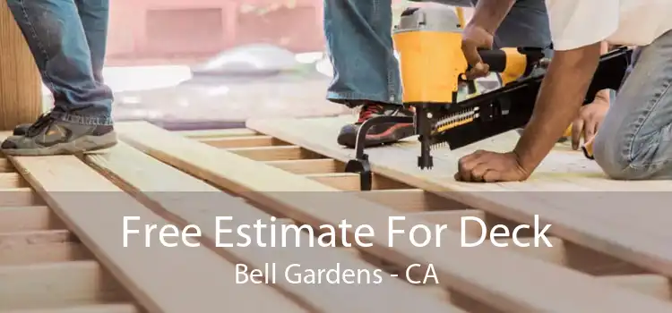 Free Estimate For Deck Bell Gardens - CA