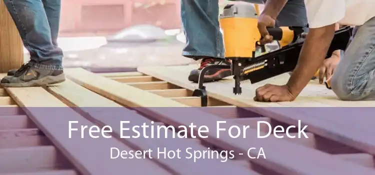 Free Estimate For Deck Desert Hot Springs - CA