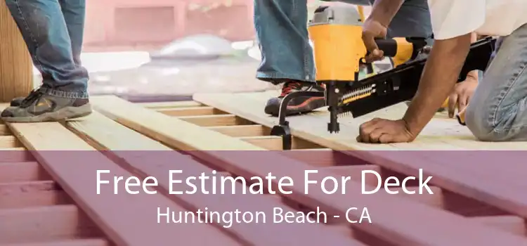 Free Estimate For Deck Huntington Beach - CA