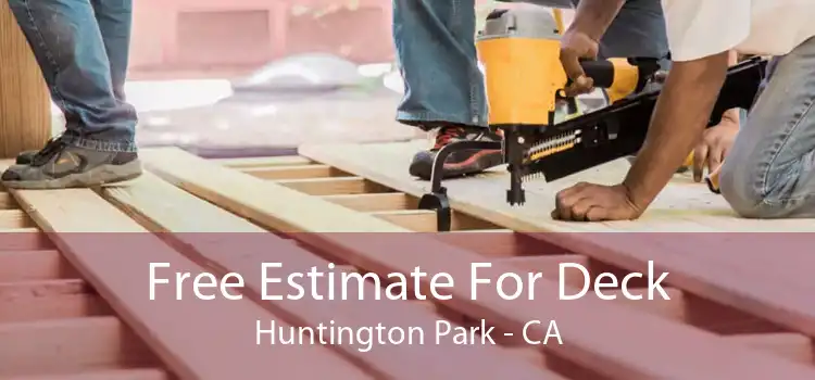 Free Estimate For Deck Huntington Park - CA