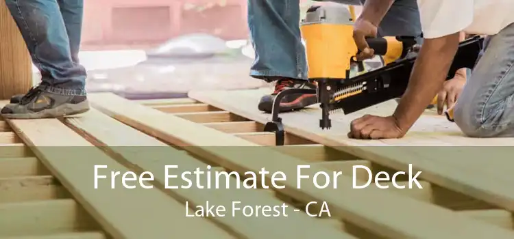 Free Estimate For Deck Lake Forest - CA