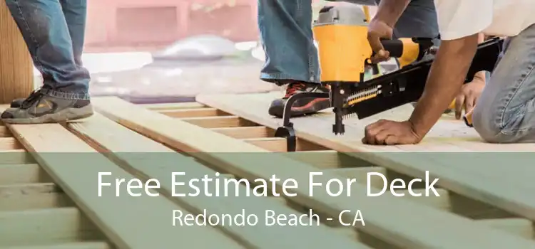 Free Estimate For Deck Redondo Beach - CA