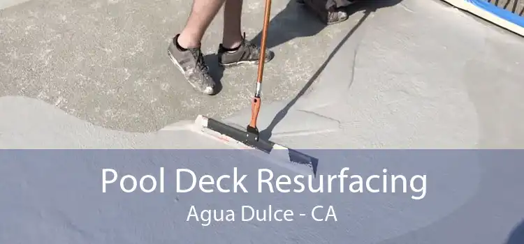 Pool Deck Resurfacing Agua Dulce - CA