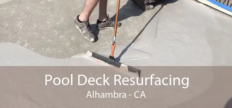 Pool Deck Resurfacing Alhambra - CA