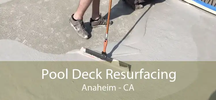 Pool Deck Resurfacing Anaheim - CA