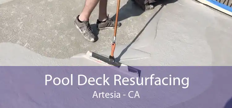 Pool Deck Resurfacing Artesia - CA