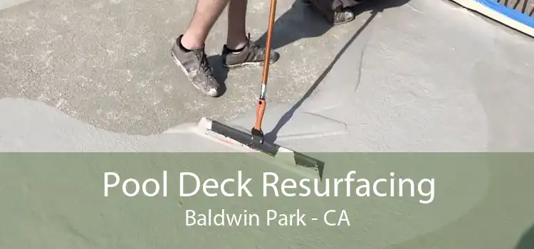 Pool Deck Resurfacing Baldwin Park - CA