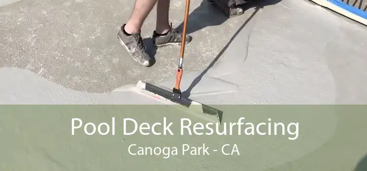 Pool Deck Resurfacing Canoga Park - CA