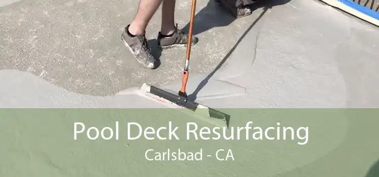 Pool Deck Resurfacing Carlsbad - CA