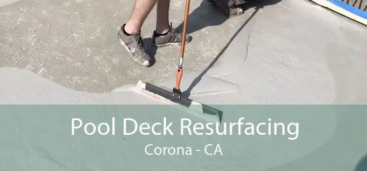 Pool Deck Resurfacing Corona - CA