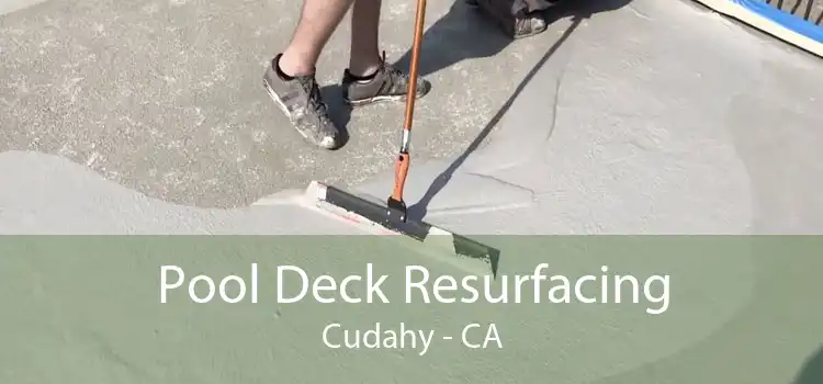 Pool Deck Resurfacing Cudahy - CA