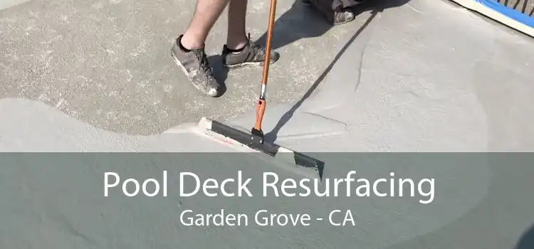 Pool Deck Resurfacing Garden Grove - CA