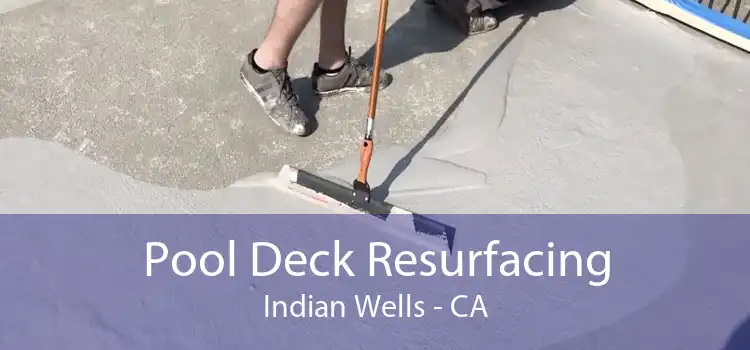 Pool Deck Resurfacing Indian Wells - CA