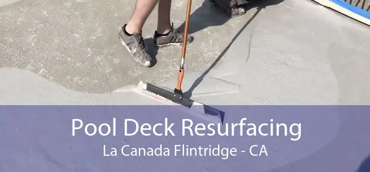 Pool Deck Resurfacing La Canada Flintridge - CA