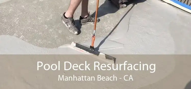 Pool Deck Resurfacing Manhattan Beach - CA