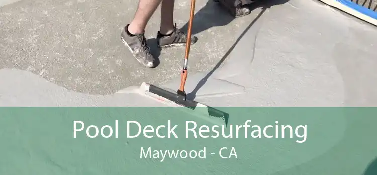 Pool Deck Resurfacing Maywood - CA