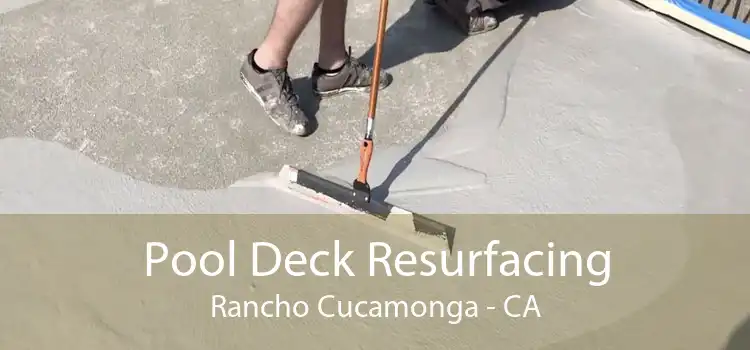 Pool Deck Resurfacing Rancho Cucamonga - CA