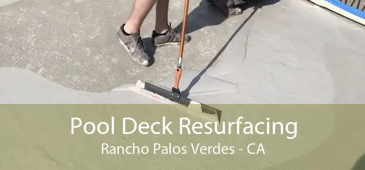 Pool Deck Resurfacing Rancho Palos Verdes - CA