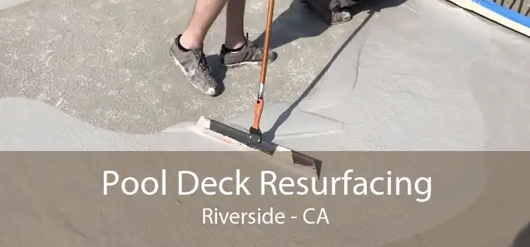 Pool Deck Resurfacing Riverside - CA