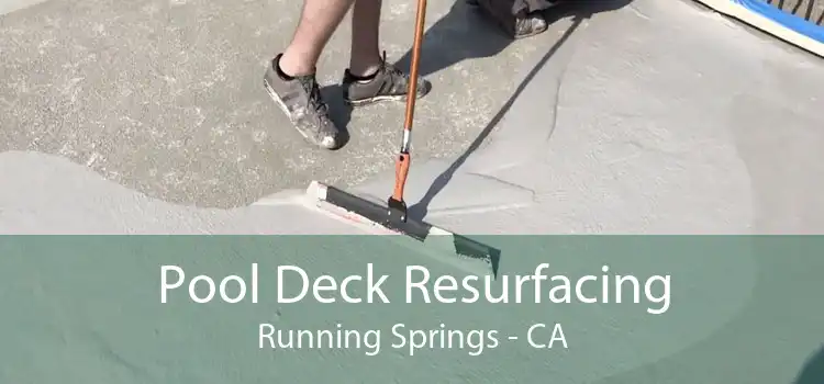 Pool Deck Resurfacing Running Springs - CA