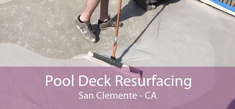 Pool Deck Resurfacing San Clemente - CA