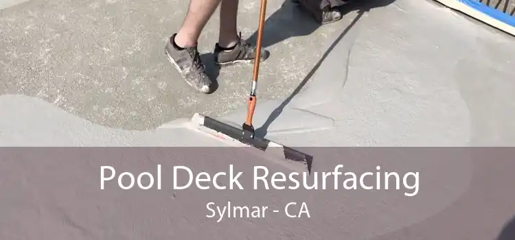 Pool Deck Resurfacing Sylmar - CA