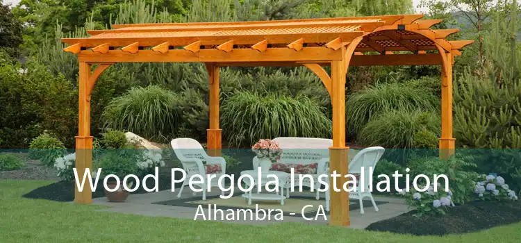 Wood Pergola Installation Alhambra - CA