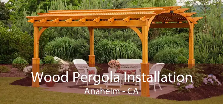 Wood Pergola Installation Anaheim - CA