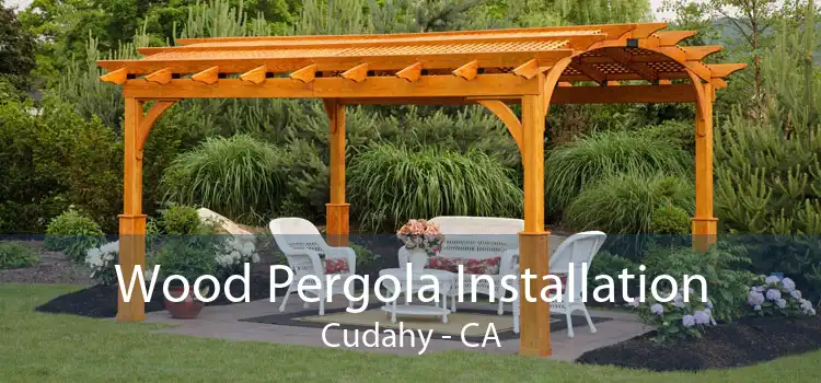 Wood Pergola Installation Cudahy - CA