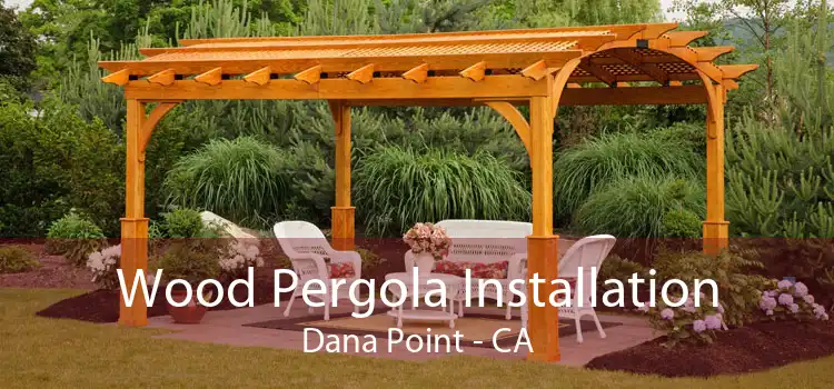 Wood Pergola Installation Dana Point - CA