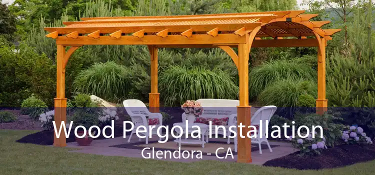 Wood Pergola Installation Glendora - CA