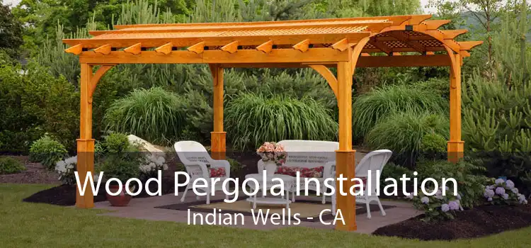 Wood Pergola Installation Indian Wells - CA