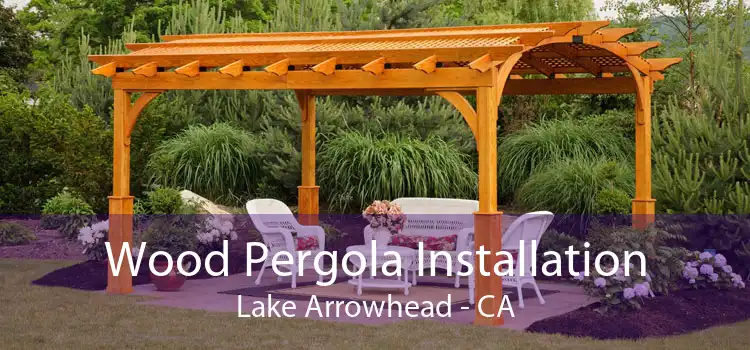 Wood Pergola Installation Lake Arrowhead - CA