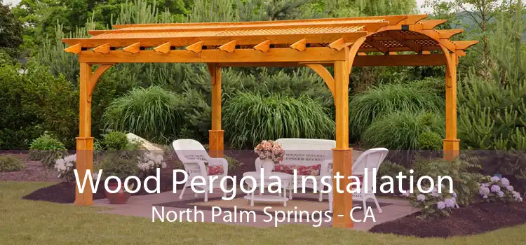 Wood Pergola Installation North Palm Springs - CA