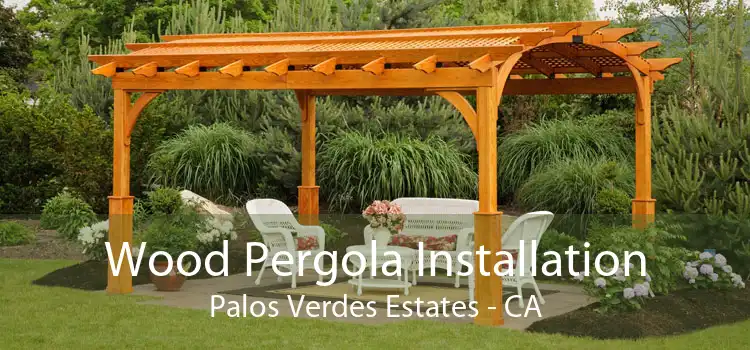 Wood Pergola Installation Palos Verdes Estates - CA