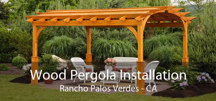 Wood Pergola Installation Rancho Palos Verdes - CA