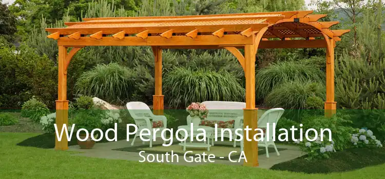 Wood Pergola Installation South Gate - CA