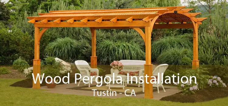 Wood Pergola Installation Tustin - CA